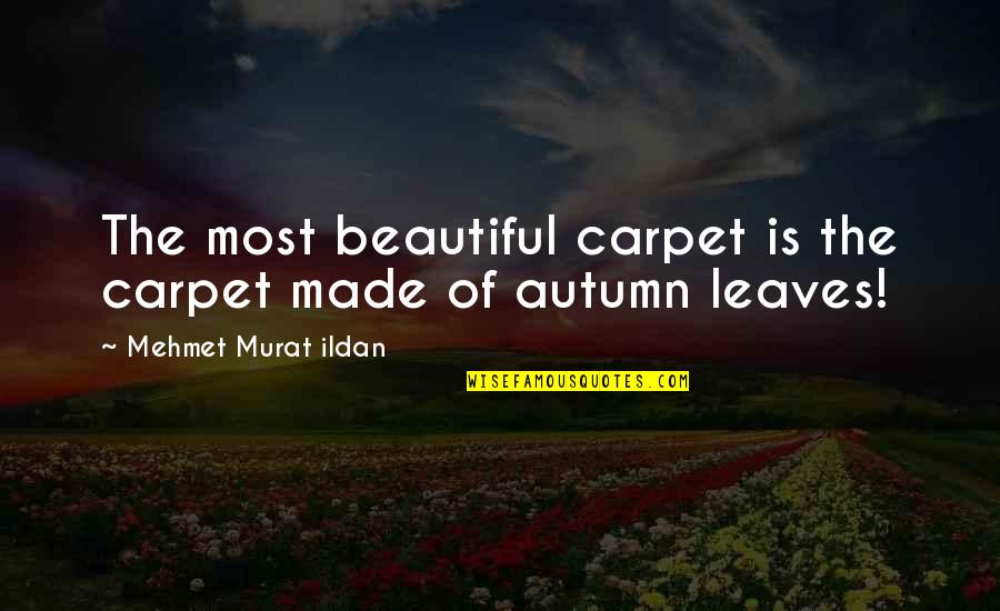 Amben Login Quotes By Mehmet Murat Ildan: The most beautiful carpet is the carpet made