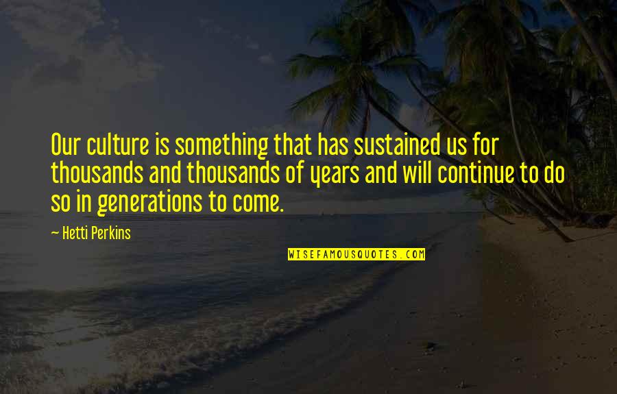 Amber And Dusk Quotes By Hetti Perkins: Our culture is something that has sustained us