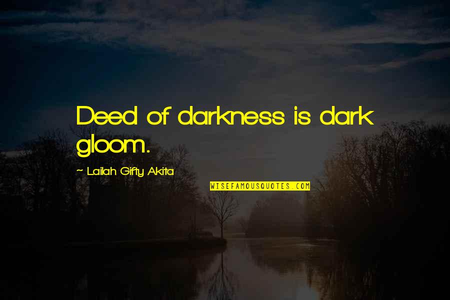 Amber And Dusk Quotes By Lailah Gifty Akita: Deed of darkness is dark gloom. Amber And Dusk Quotes By Lailah Gifty Akita: Deed of darkness is dark gloom.