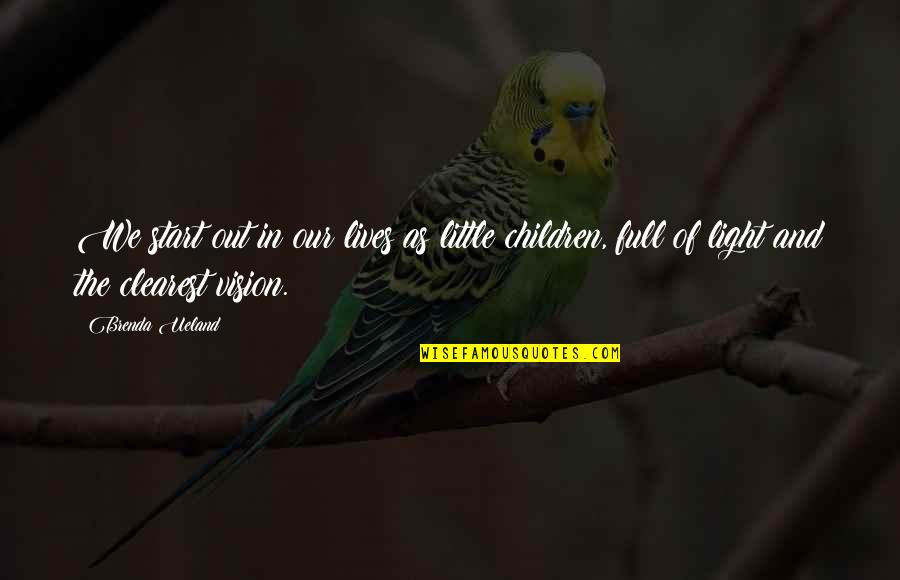 Amber And Meoraq Quotes By Brenda Ueland: We start out in our lives as little Amber And Meoraq Quotes By Brenda Ueland: We start out in our lives as little