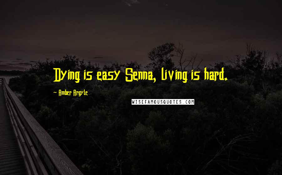 Amber Argyle quotes: Dying is easy Senna, living is hard.