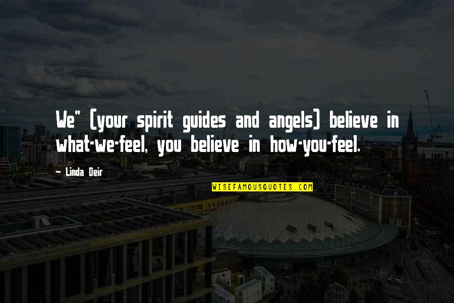 Amber Chia Quotes By Linda Deir: We" (your spirit guides and angels) believe in