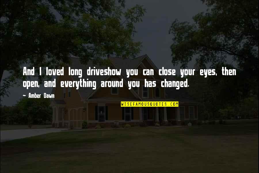 Amber Eyes Quotes By Amber Dawn: And I loved long driveshow you can close