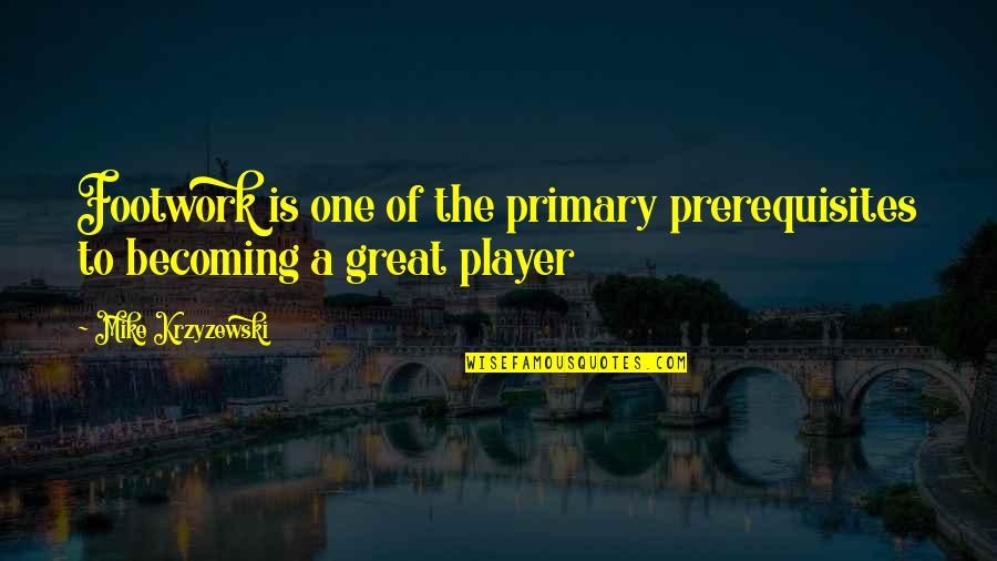 Amber Fort Jaipur Quotes By Mike Krzyzewski: Footwork is one of the primary prerequisites to Amber Fort Jaipur Quotes By Mike Krzyzewski: Footwork is one of the primary prerequisites to