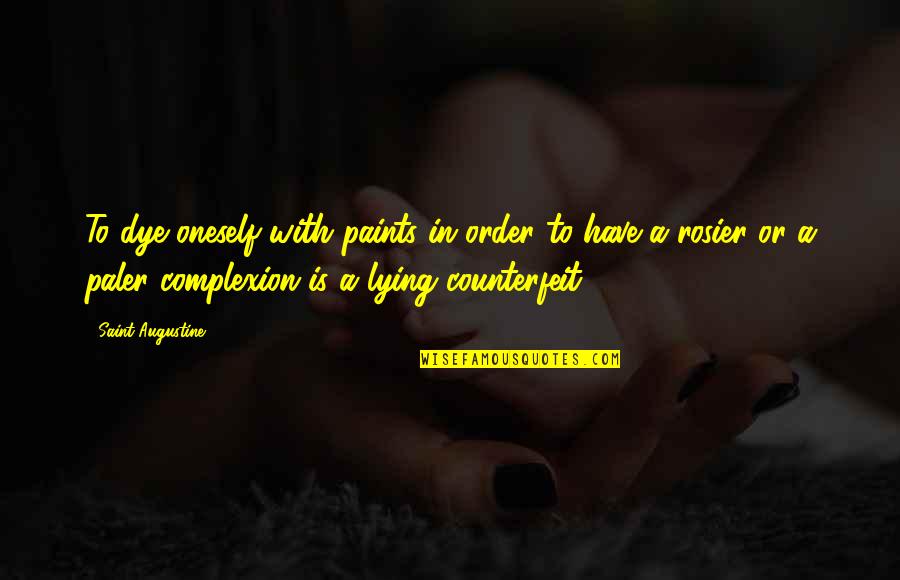 Amber Hagerman Quotes By Saint Augustine: To dye oneself with paints in order to Amber Hagerman Quotes By Saint Augustine: To dye oneself with paints in order to
