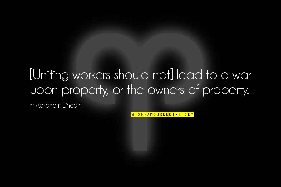Amber Harding Quotes By Abraham Lincoln: [Uniting workers should not] lead to a war