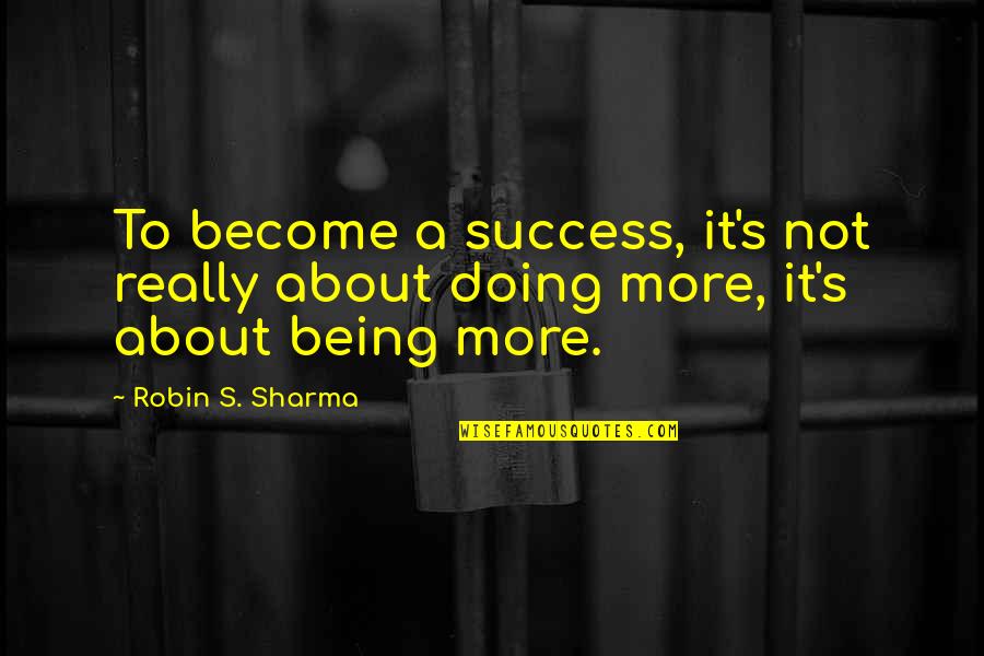 Amber Harding Quotes By Robin S. Sharma: To become a success, it's not really about