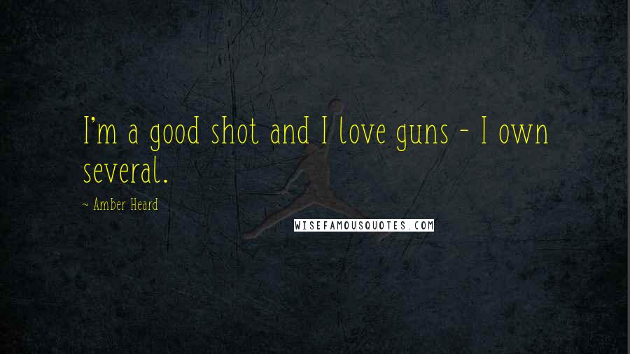 Amber Heard quotes: I'm a good shot and I love guns - I own several.