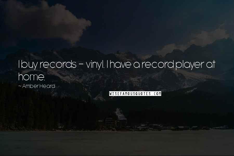 Amber Heard quotes: I buy records - vinyl. I have a record player at home.