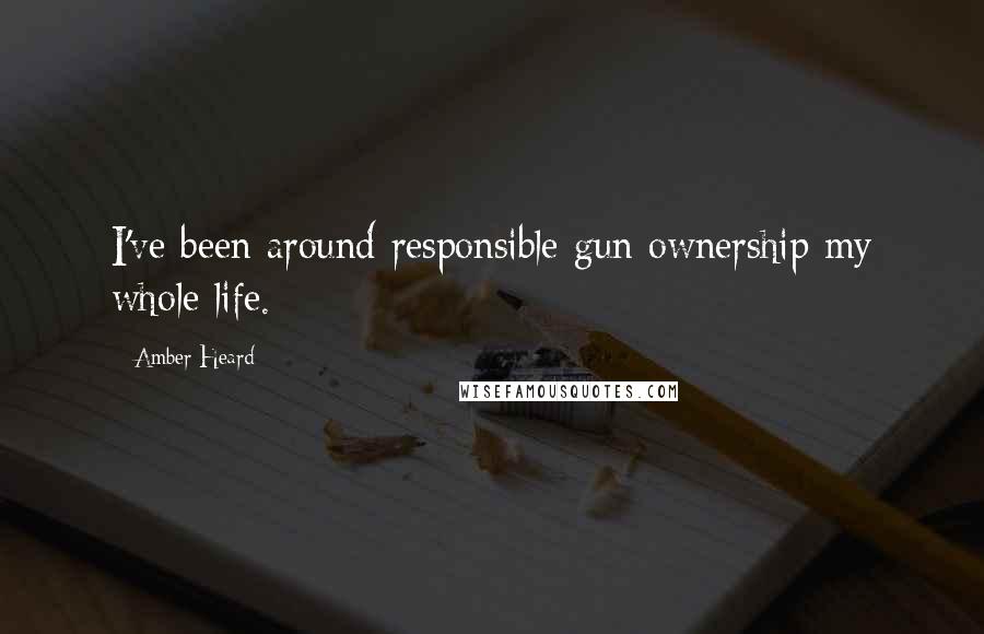 Amber Heard quotes: I've been around responsible gun ownership my whole life.