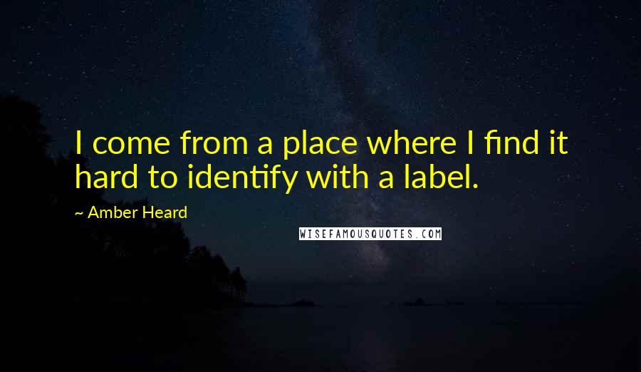 Amber Heard quotes: I come from a place where I find it hard to identify with a label.