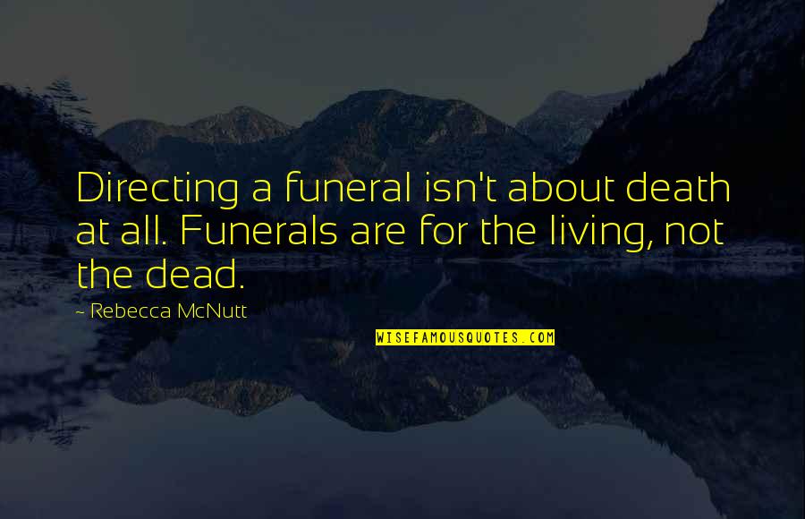 Amber Liu Quotes By Rebecca McNutt: Directing a funeral isn't about death at all. Amber Liu Quotes By Rebecca McNutt: Directing a funeral isn't about death at all.