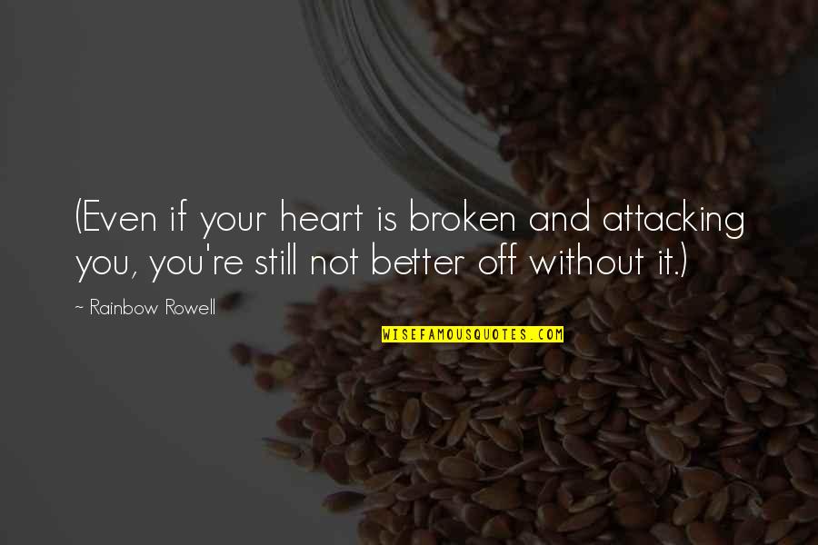 Amber Nectar Quotes By Rainbow Rowell: (Even if your heart is broken and attacking