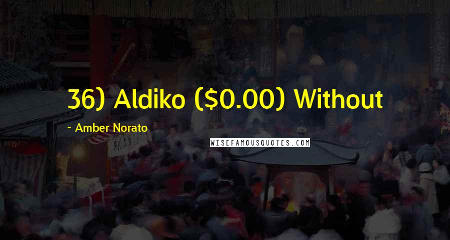 Amber Norato quotes: 36) Aldiko ($0.00) Without