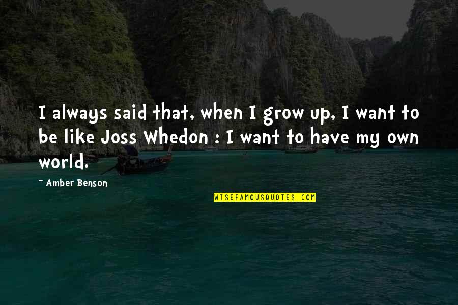 Amber Quotes By Amber Benson: I always said that, when I grow up,