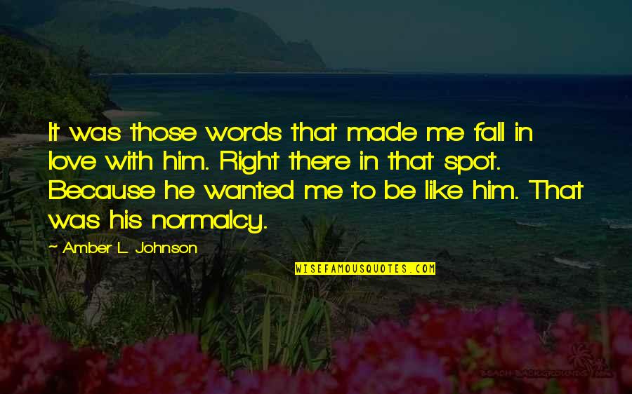 Amber Quotes By Amber L. Johnson: It was those words that made me fall