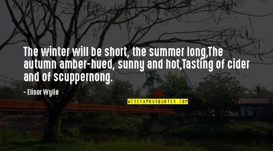 Amber Quotes By Elinor Wylie: The winter will be short, the summer long,The