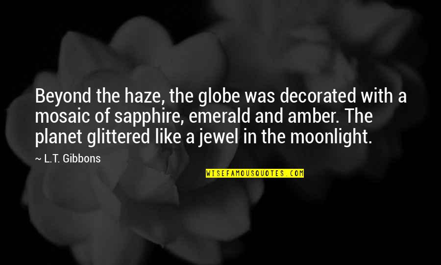 Amber Quotes By L.T. Gibbons: Beyond the haze, the globe was decorated with