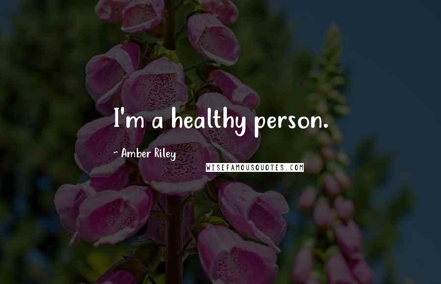 Amber Riley quotes: I'm a healthy person.