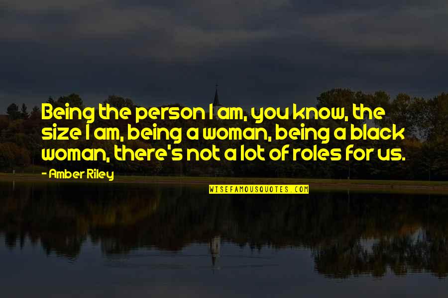 Amber Riley Quotes By Amber Riley: Being the person I am, you know, the