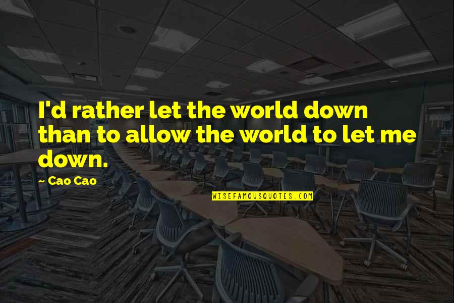 Amber Spyglass Quotes By Cao Cao: I'd rather let the world down than to
