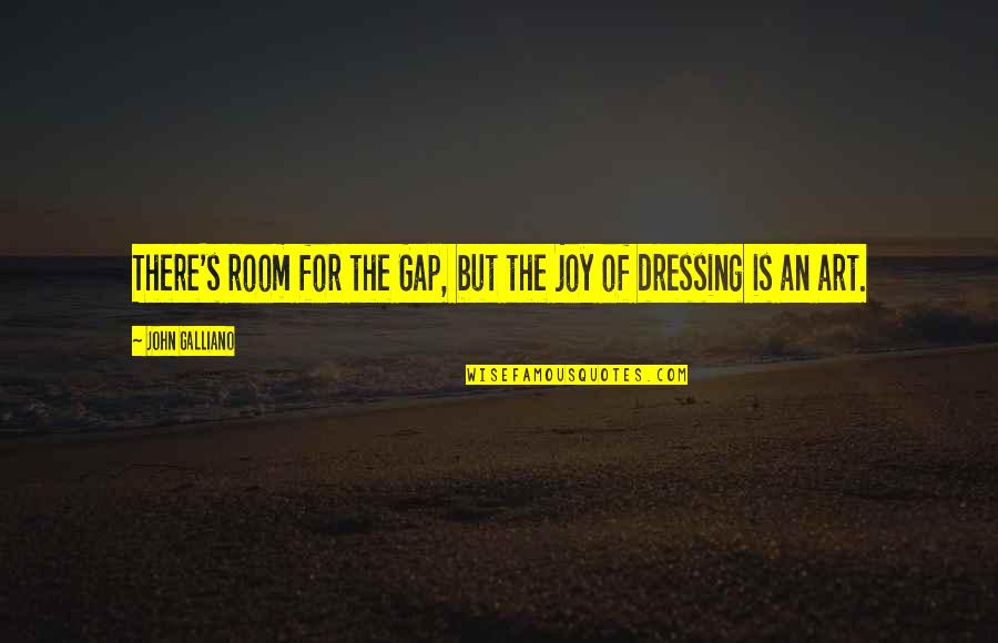 Amber Spyglass Quotes By John Galliano: There's room for the Gap, but the joy Amber Spyglass Quotes By John Galliano: There's room for the Gap, but the joy