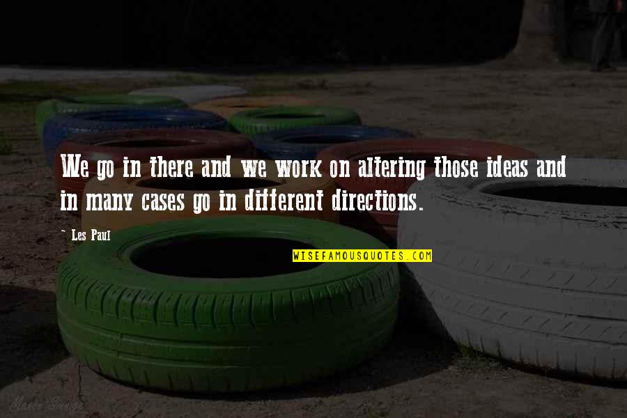 Amber Wagner Quotes By Les Paul: We go in there and we work on Amber Wagner Quotes By Les Paul: We go in there and we work on