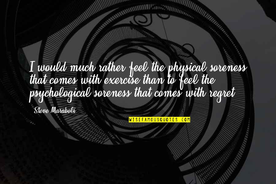 Amber Waves Boogie Nights Quotes By Steve Maraboli: I would much rather feel the physical soreness