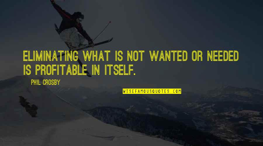 Ambered Greatstaff Quotes By Phil Crosby: Eliminating what is not wanted or needed is