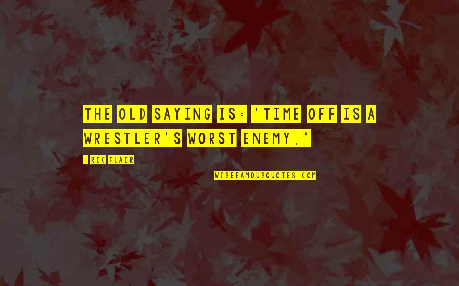 Ambered Quotes By Ric Flair: The old saying is: 'Time off is a