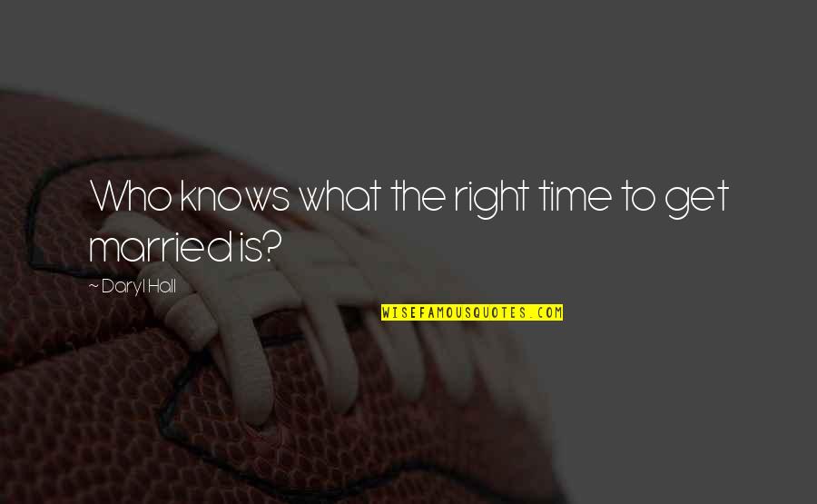 Ambered Stain Quotes By Daryl Hall: Who knows what the right time to get Ambered Stain Quotes By Daryl Hall: Who knows what the right time to get