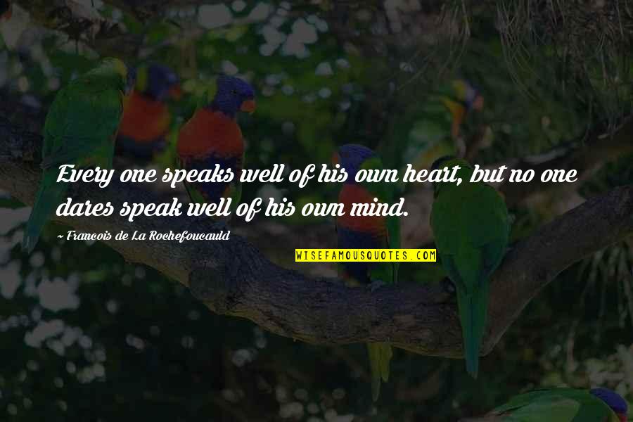 Ambergris Quotes By Francois De La Rochefoucauld: Every one speaks well of his own heart,