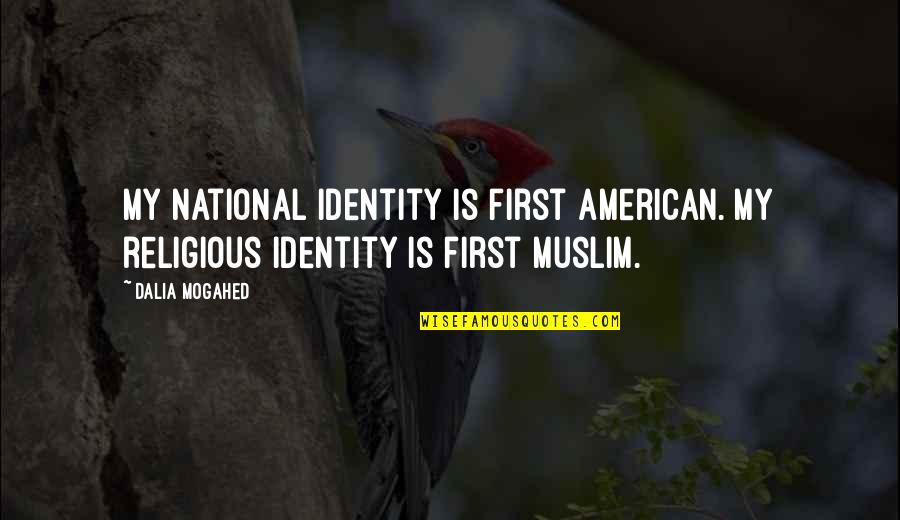 Amberholic Quotes By Dalia Mogahed: My national identity is first American. My religious