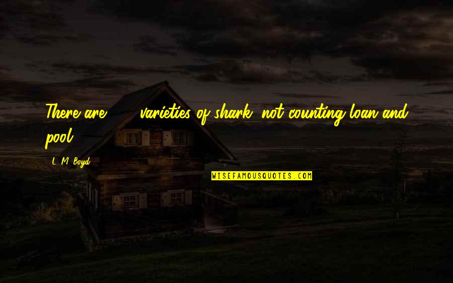 Amberleigh Shores Quotes By L. M. Boyd: There are 350 varieties of shark, not counting