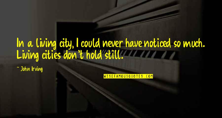 Amberlyn Reid Quotes By John Irving: In a living city, I could never have