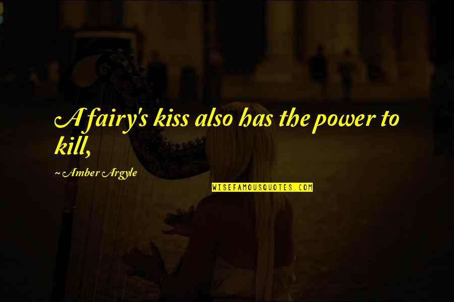 Amber's Quotes By Amber Argyle: A fairy's kiss also has the power to Amber's Quotes By Amber Argyle: A fairy's kiss also has the power to