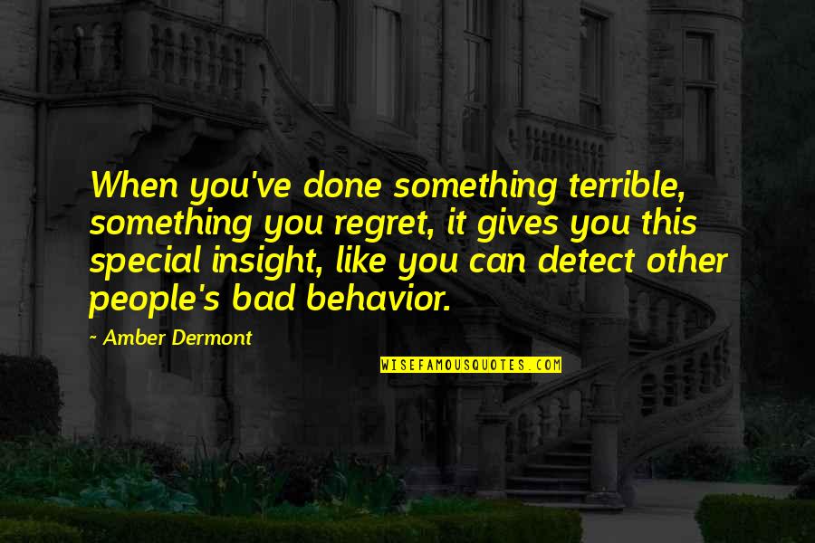 Amber's Quotes By Amber Dermont: When you've done something terrible, something you regret,