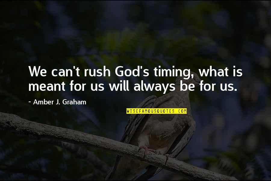 Amber's Quotes By Amber J. Graham: We can't rush God's timing, what is meant Amber's Quotes By Amber J. Graham: We can't rush God's timing, what is meant