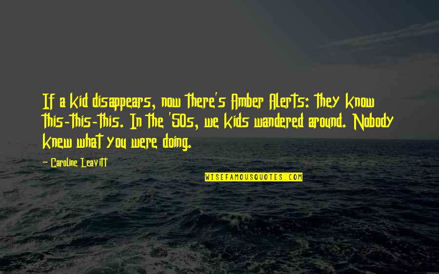 Amber's Quotes By Caroline Leavitt: If a kid disappears, now there's Amber Alerts: Amber's Quotes By Caroline Leavitt: If a kid disappears, now there's Amber Alerts: