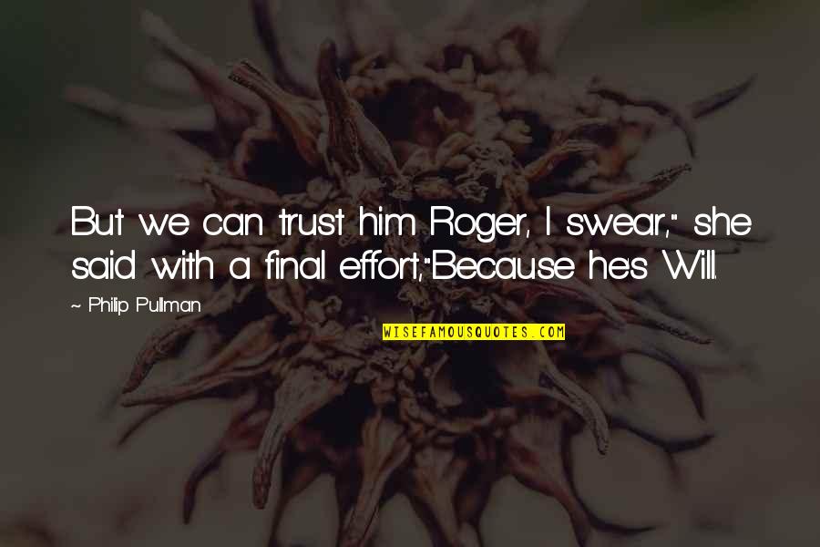 Amber's Quotes By Philip Pullman: But we can trust him Roger, I swear,"