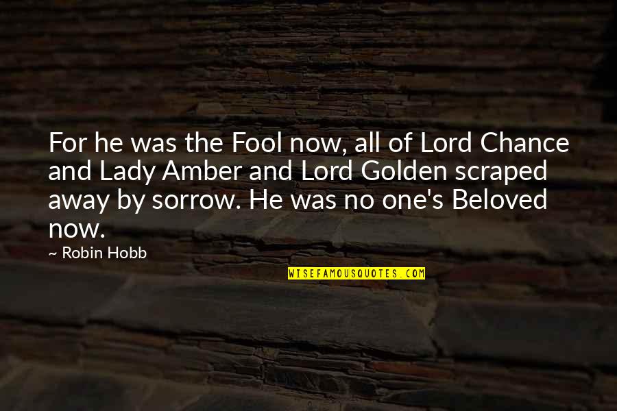 Amber's Quotes By Robin Hobb: For he was the Fool now, all of Amber's Quotes By Robin Hobb: For he was the Fool now, all of