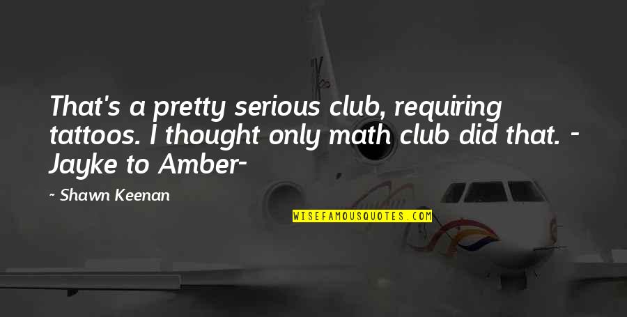 Amber's Quotes By Shawn Keenan: That's a pretty serious club, requiring tattoos. I Amber's Quotes By Shawn Keenan: That's a pretty serious club, requiring tattoos. I
