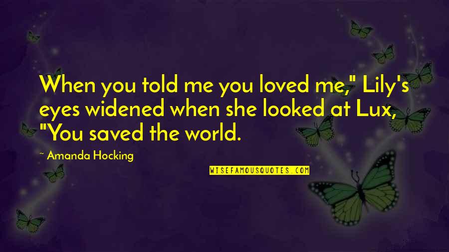 Amberwood Estes Quotes By Amanda Hocking: When you told me you loved me," Lily's Amberwood Estes Quotes By Amanda Hocking: When you told me you loved me," Lily's