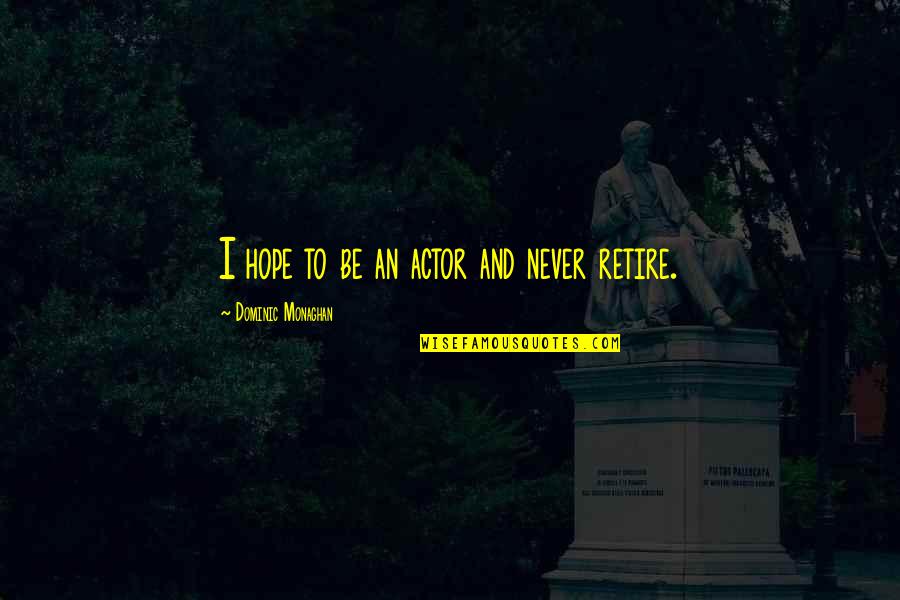 Ambiano Ice Maker Quotes By Dominic Monaghan: I hope to be an actor and never Ambiano Ice Maker Quotes By Dominic Monaghan: I hope to be an actor and never