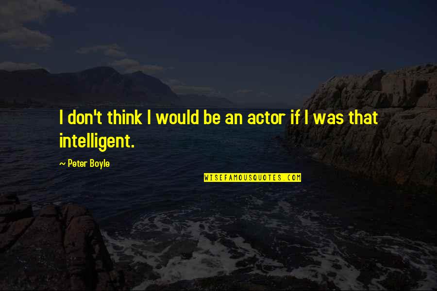 Ambicije Quotes By Peter Boyle: I don't think I would be an actor