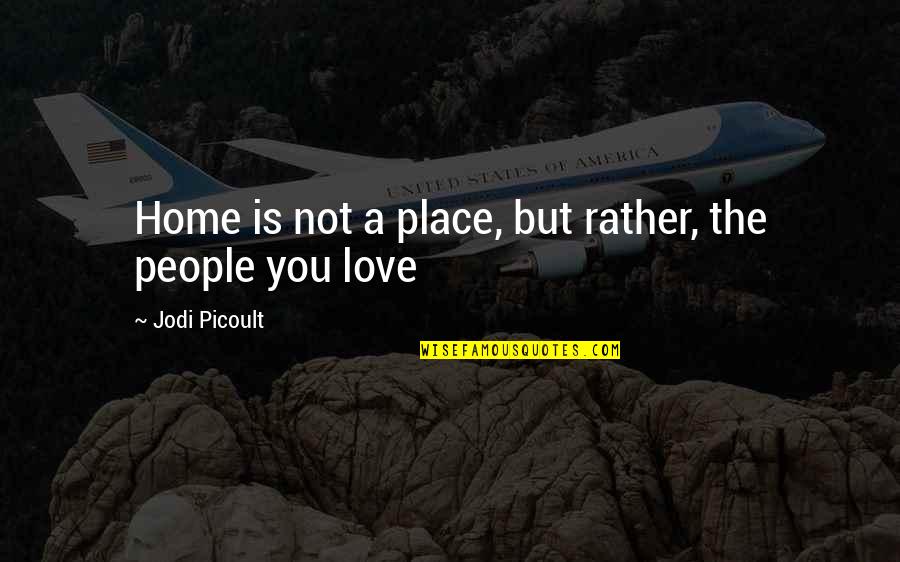 Ambicion Quotes By Jodi Picoult: Home is not a place, but rather, the