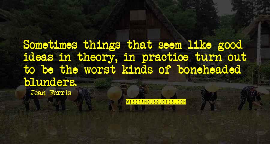 Ambiciosa Significado Quotes By Jean Ferris: Sometimes things that seem like good ideas in Ambiciosa Significado Quotes By Jean Ferris: Sometimes things that seem like good ideas in