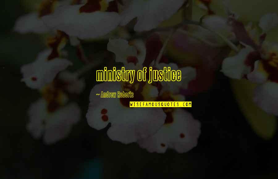 Ambicioso En Quotes By Andrew Roberts: ministry of justice