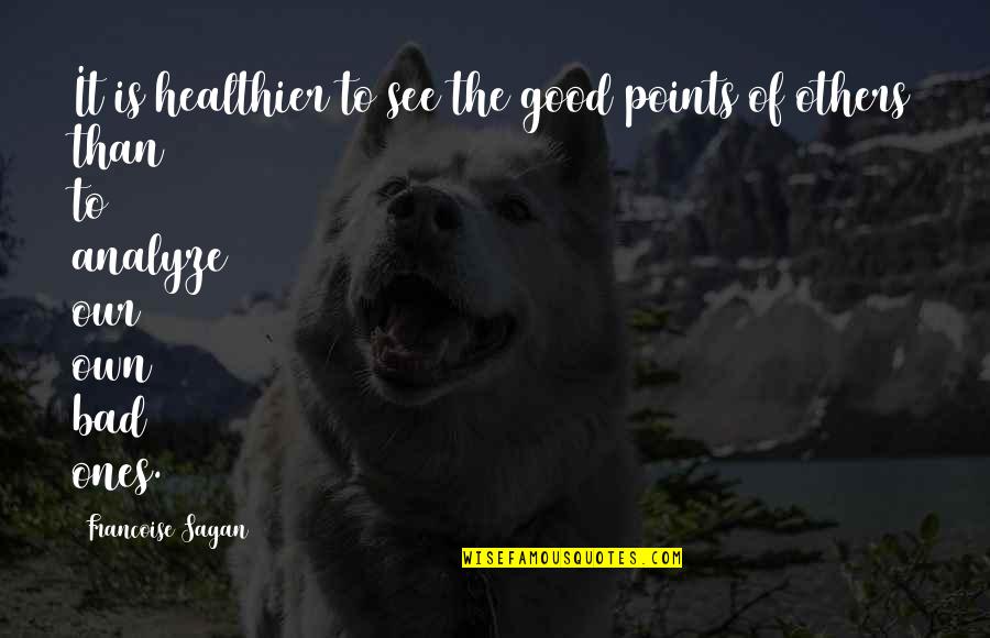 Ambiciosos In English Quotes By Francoise Sagan: It is healthier to see the good points Ambiciosos In English Quotes By Francoise Sagan: It is healthier to see the good points