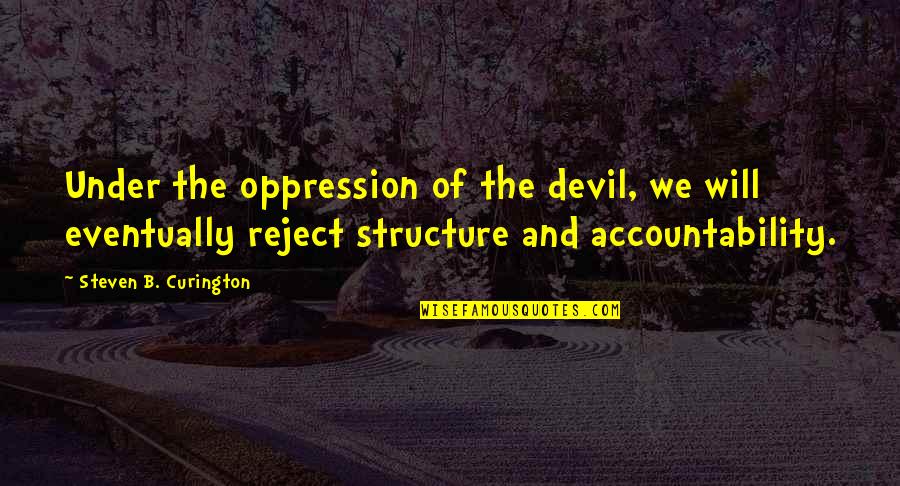 Ambidextrous Day Quotes By Steven B. Curington: Under the oppression of the devil, we will Ambidextrous Day Quotes By Steven B. Curington: Under the oppression of the devil, we will